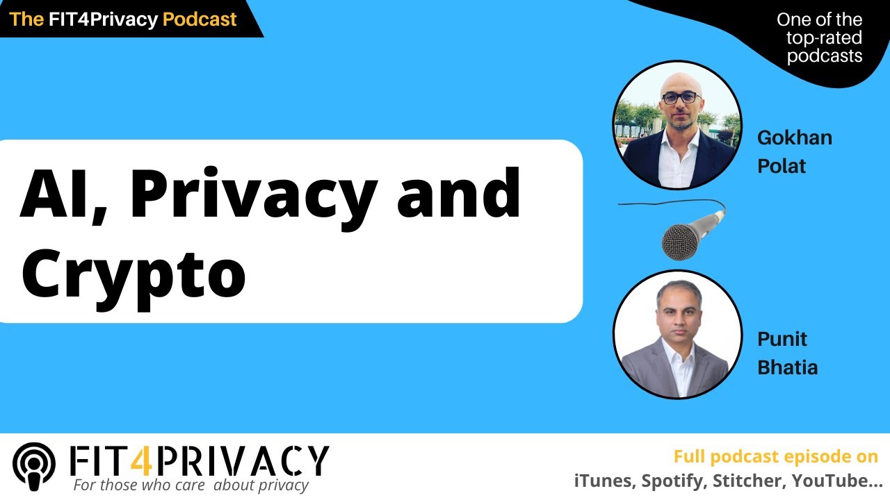 AI, Privacy and Crypto with Gokhan Polat and Punit Bhatia in the FIT4PRIVACY Podcast E160 S07