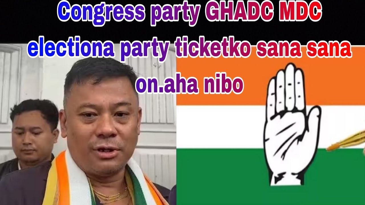 Congress party GHADC MDC Electiona party ticket man.giparangni bimingrang.