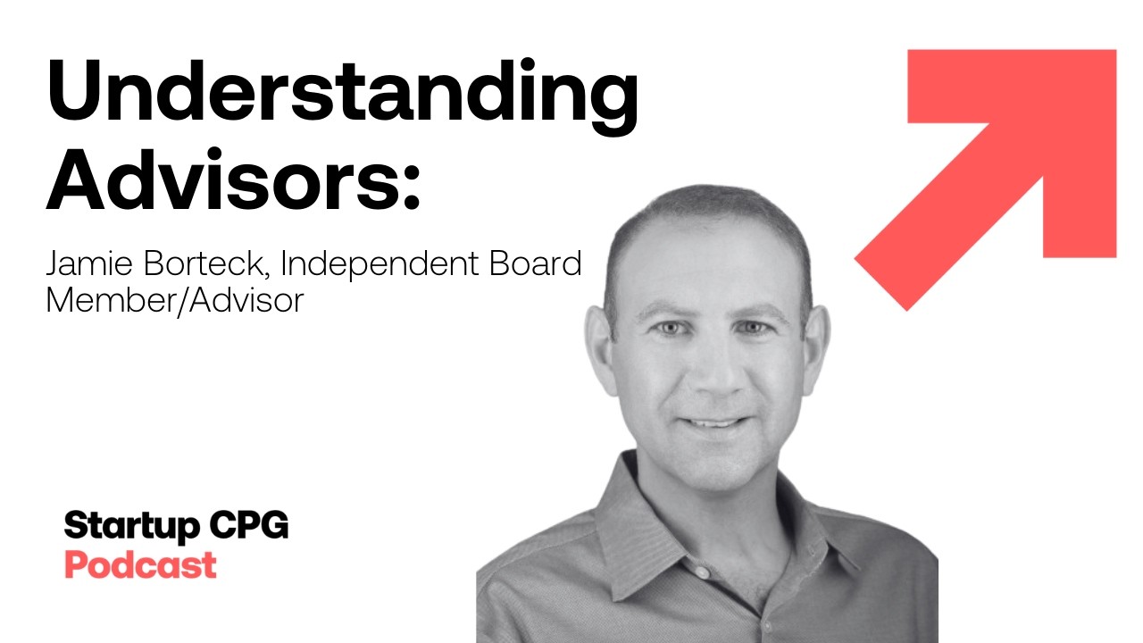 Understanding Advisors: Jamie Borteck, JCB Growth | Startup CPG Podcast