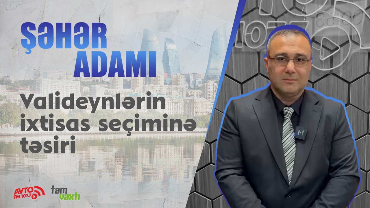 Azərbaycanda təhsil – Valideynlərin ixtisas seçiminə təsiri – Xaricdə təhsil – Peşə sahələri #avtofm