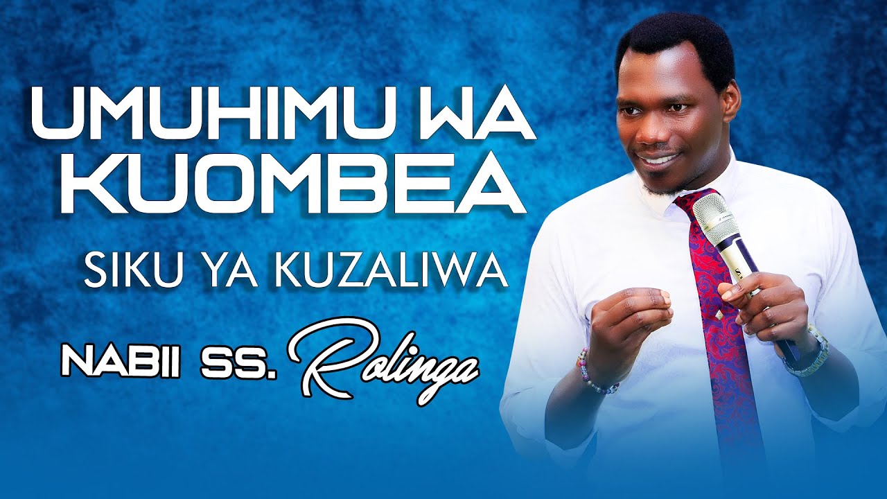 UMUHIMU WA KUOMBEA SIKU YAKO YA KUZALIWA na NABII ROLINGA