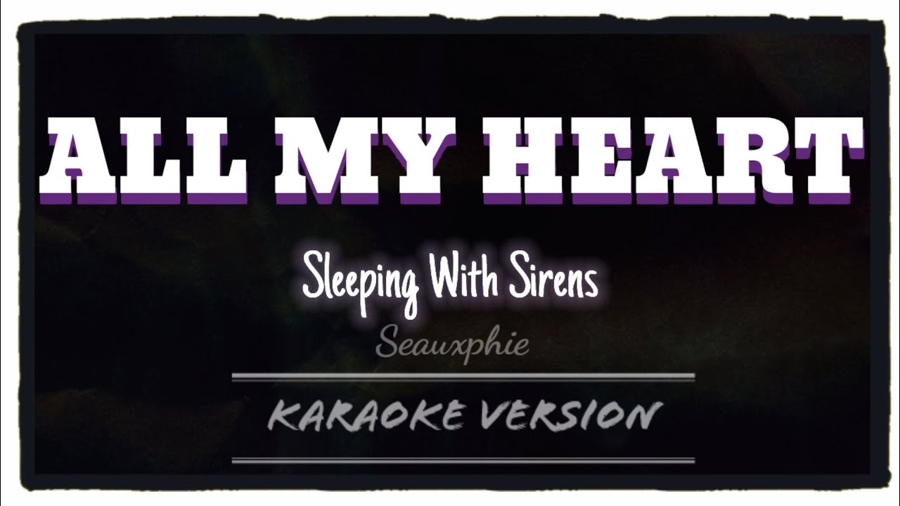 Sleeping With Sirens - All My Heart (Karaoke Version)
