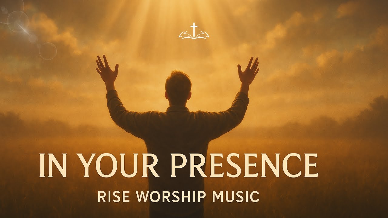In Your Presence | Rise Worship Music (Official Worship Song)