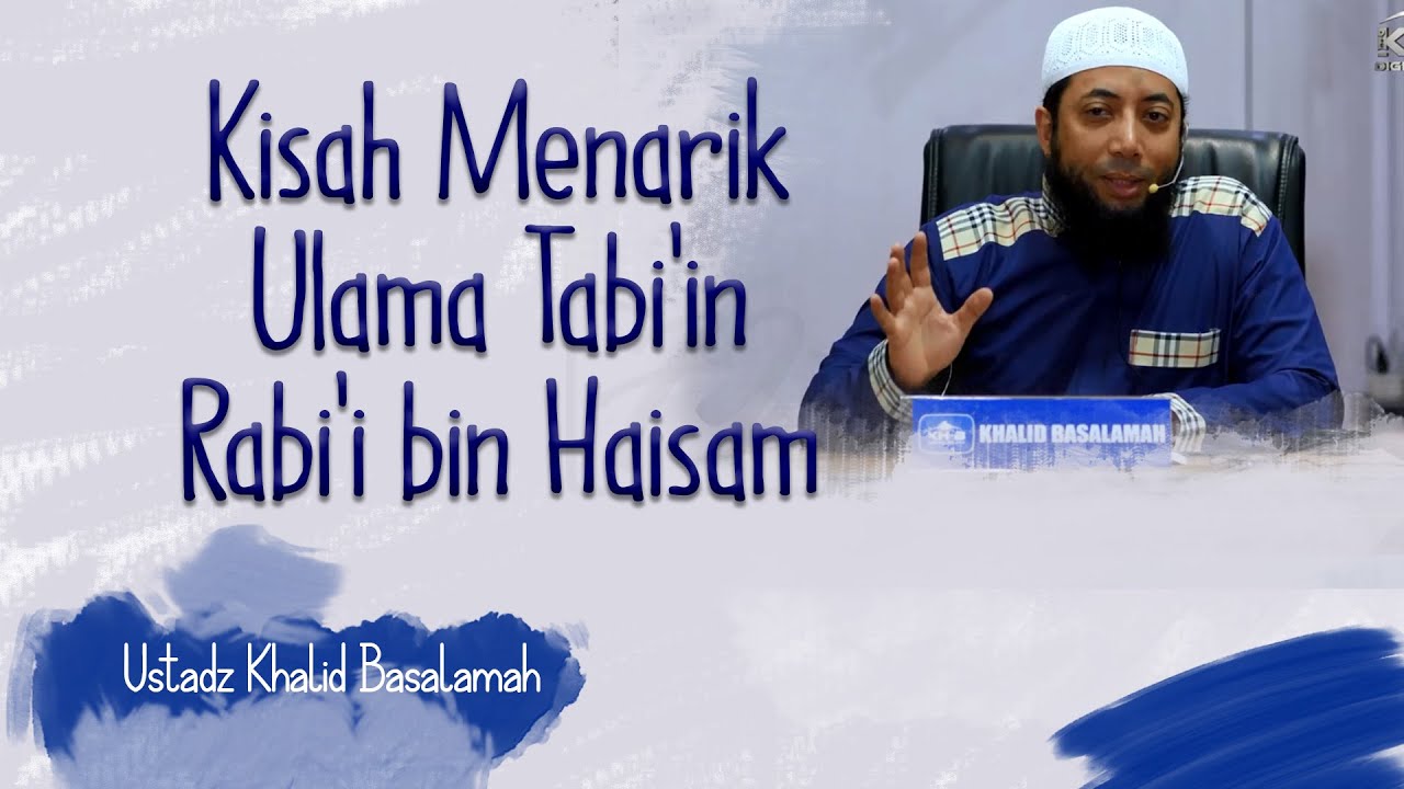 Kisah Menarik Ulama Tabiin Rabii bin Haisam, Ust. Khalid Basalamah