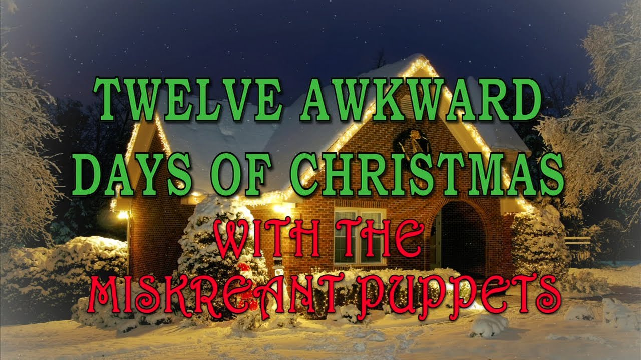 12 Awkward Days of Xmas -- Miskreant Puppets