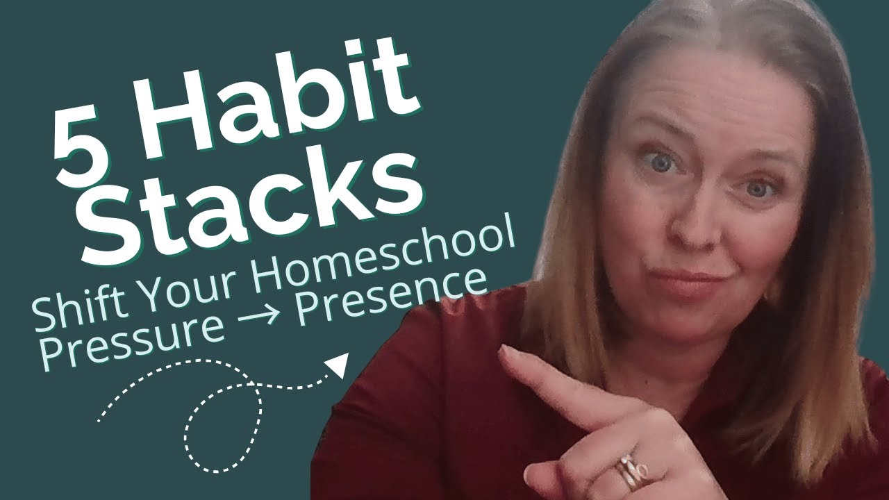 5 Charlotte Mason Inspired Habit Stacks to Shift Your Homeschool from Pressure to Presence 