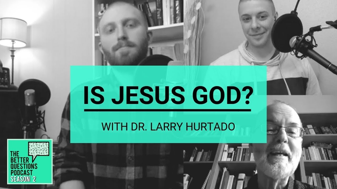 Dr. Larry Hurtado: Is Jesus God?