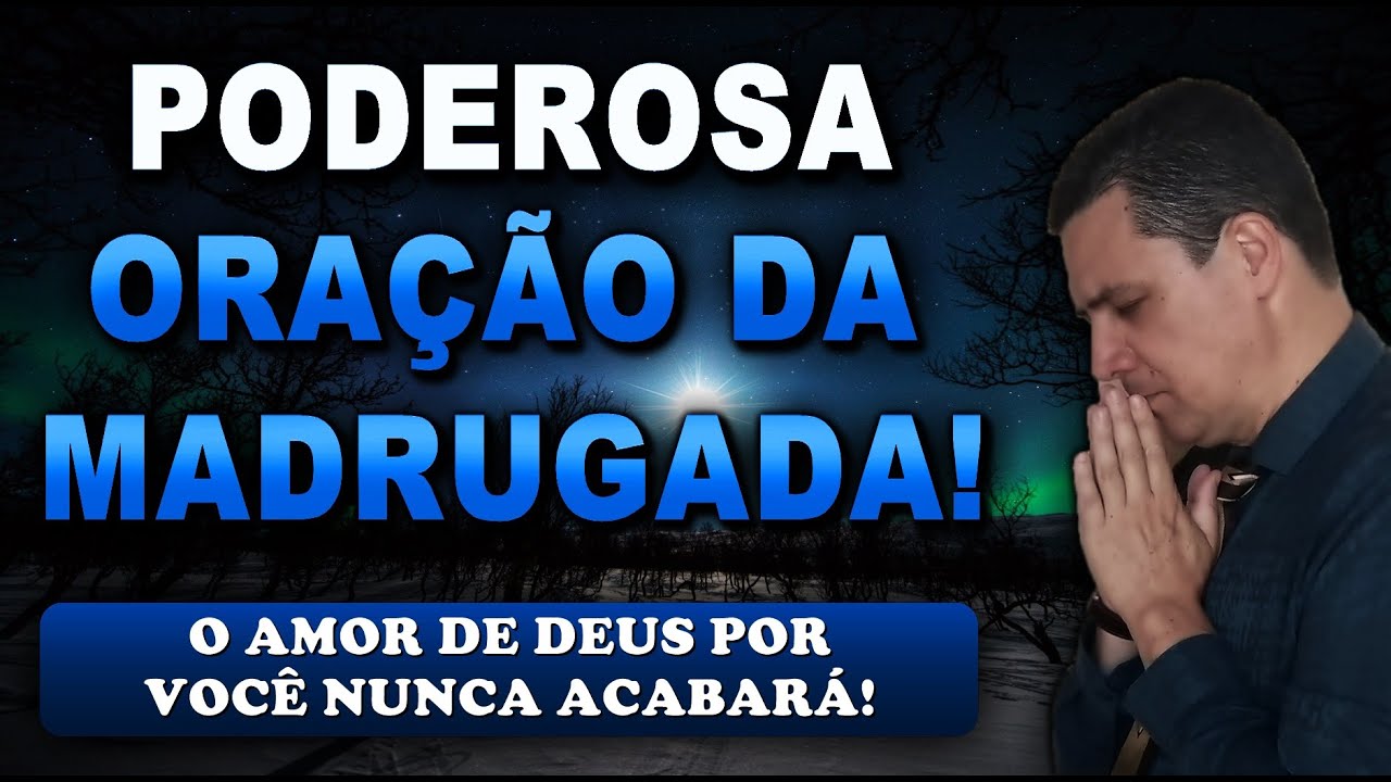 🔴 ORAÇÃO FORTE DA MADRUGADA O AMOR DE DEUS POR VOCÊ NUNCA ACABARÁ!