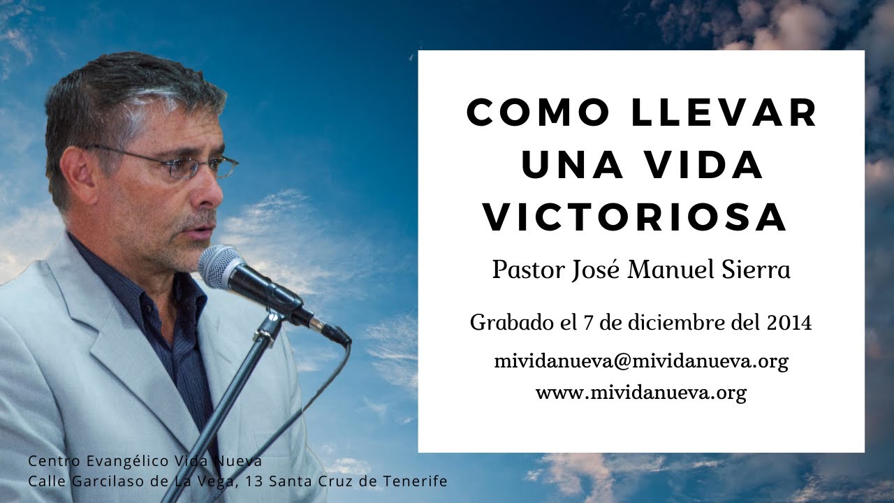 Como llevar una vida victoriosa -  Pastor Jos&eacute; Manuel Sierra.