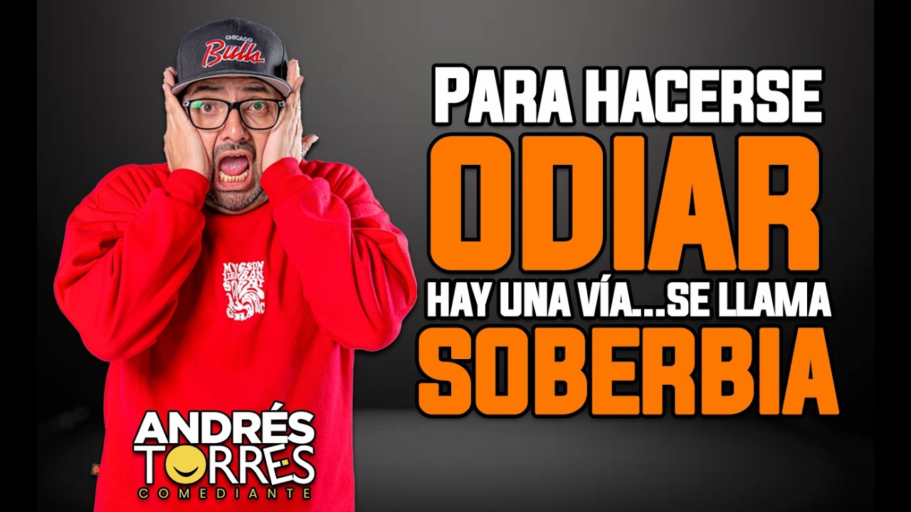 PARA HACERSE ODIAR HAY UNA SOLA V&Iacute;A... SE LLAMA SOBERBIA - ANDRES TORRES COMEDIANTE