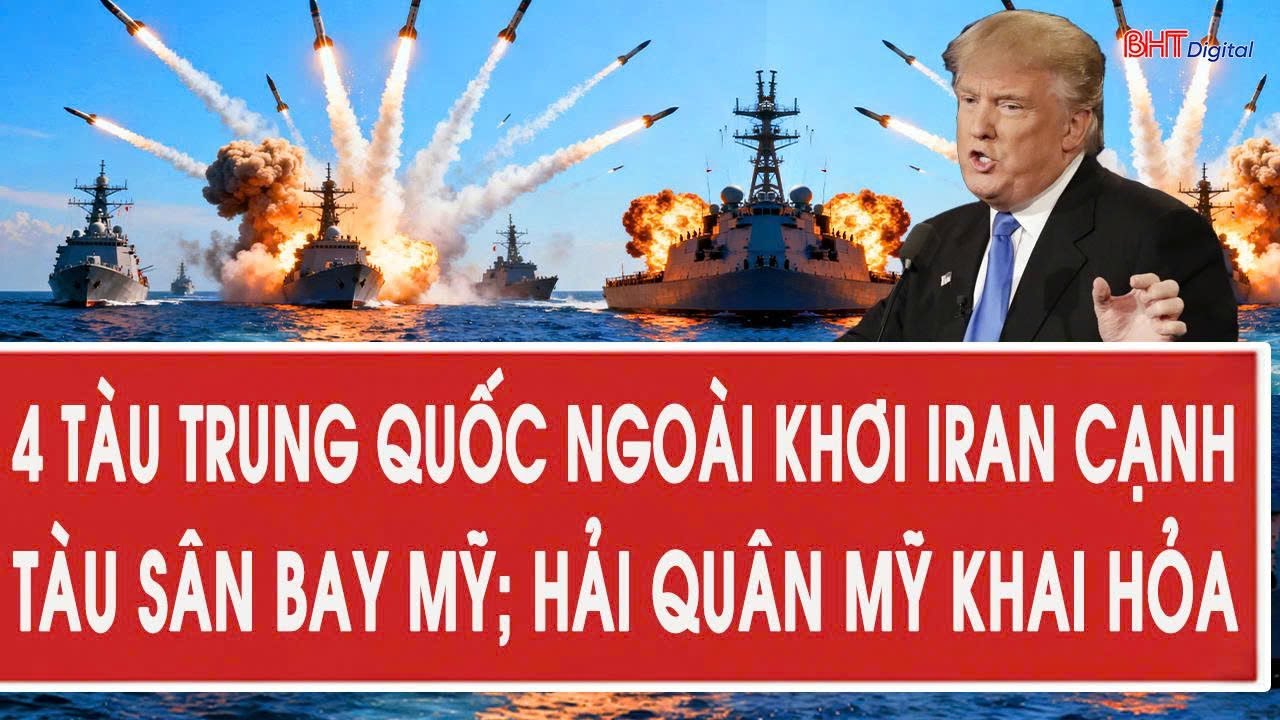 Toàn cảnh thế giới 4/2: 4 tàu Trung Quốc ngoài khơi Iran cạnh tàu sân bay Mỹ; Hải quân Mỹ khai hỏa