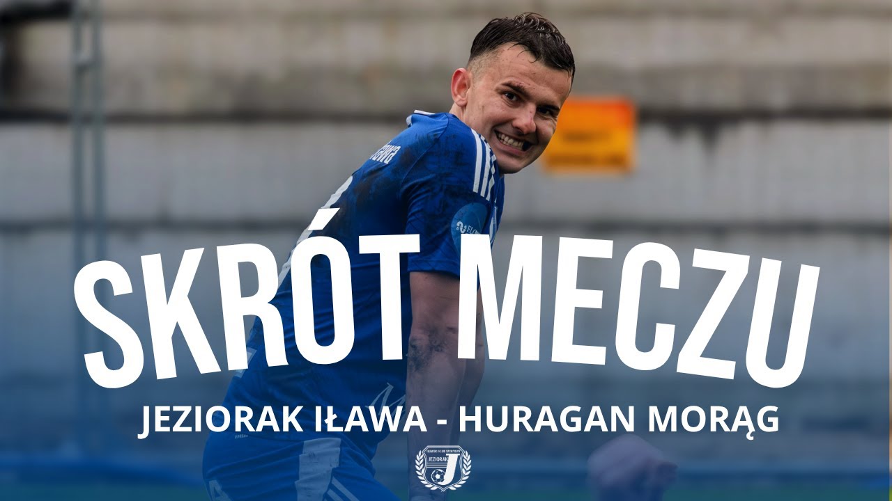 Skrót meczu: Jeziorak Iława - Huragan Morąg (2:1)
