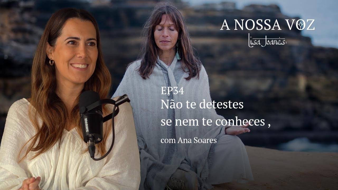 Não te detestes se nem te conheces, com Ana Soares