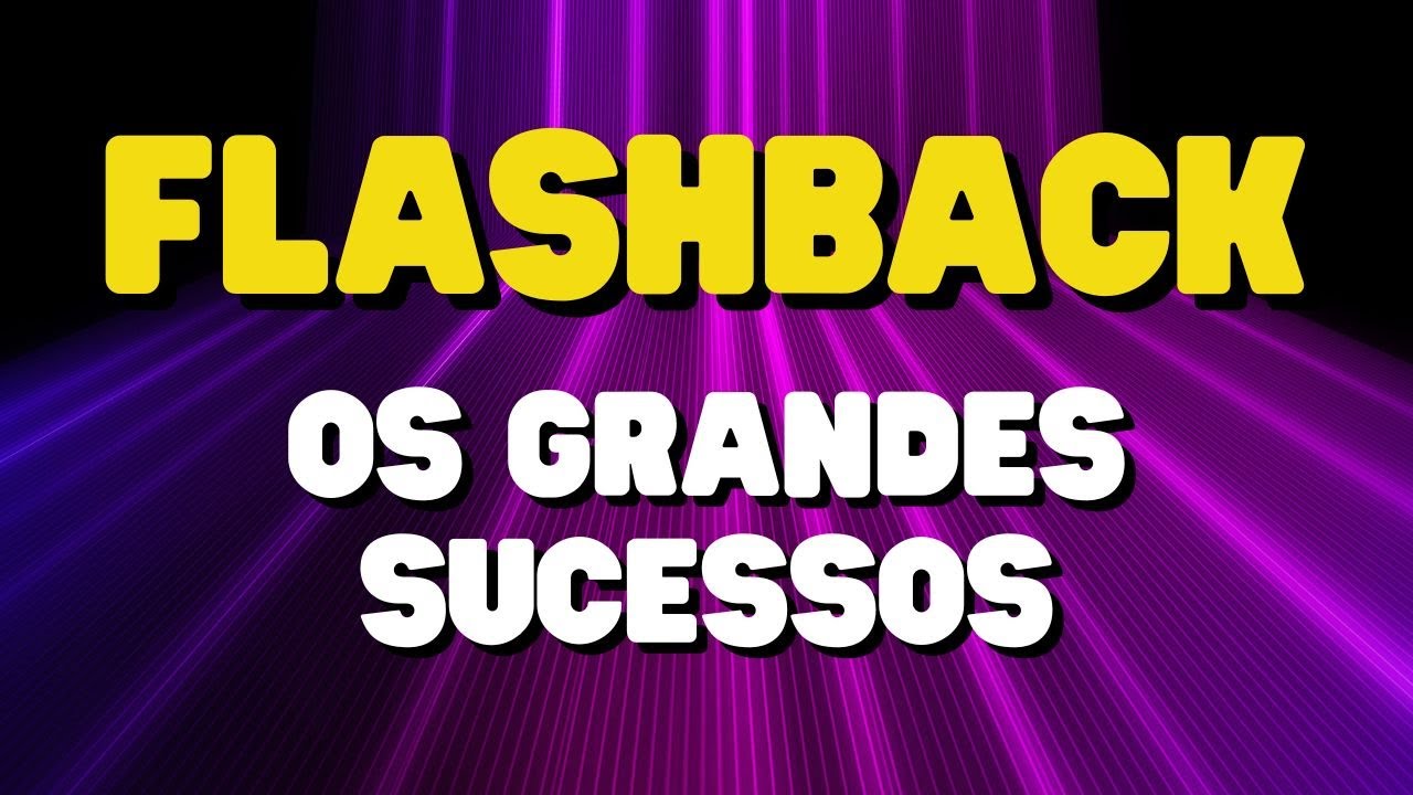 FLASHBACK GRANDES SUCESSOS | OS MAIORES SUCESSOS DAS ANTIGAS | SELE&Ccedil;&Atilde;O FLASHBACK