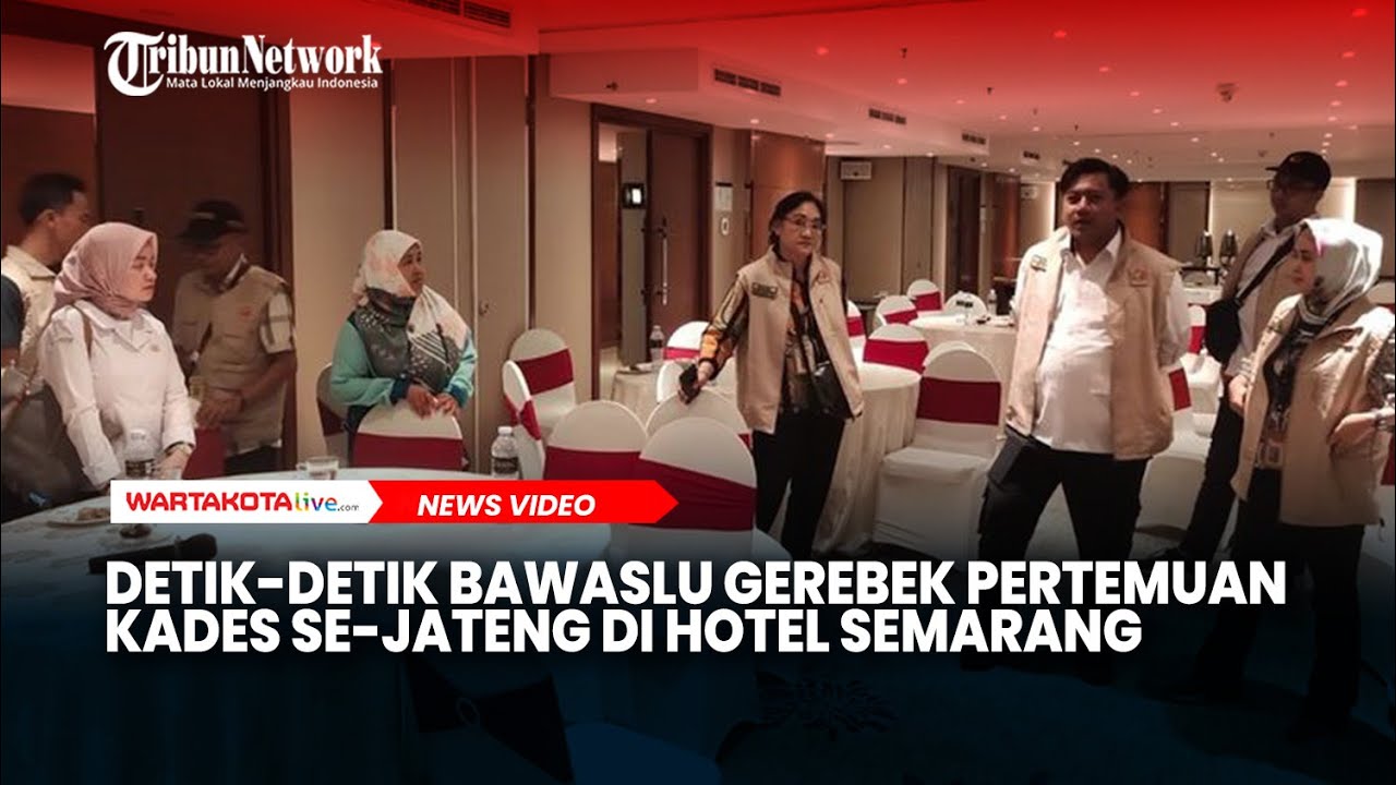 Detik-detik Bawaslu Gerebek Pertemuan Kades Se-Jateng di Hotel Semarang