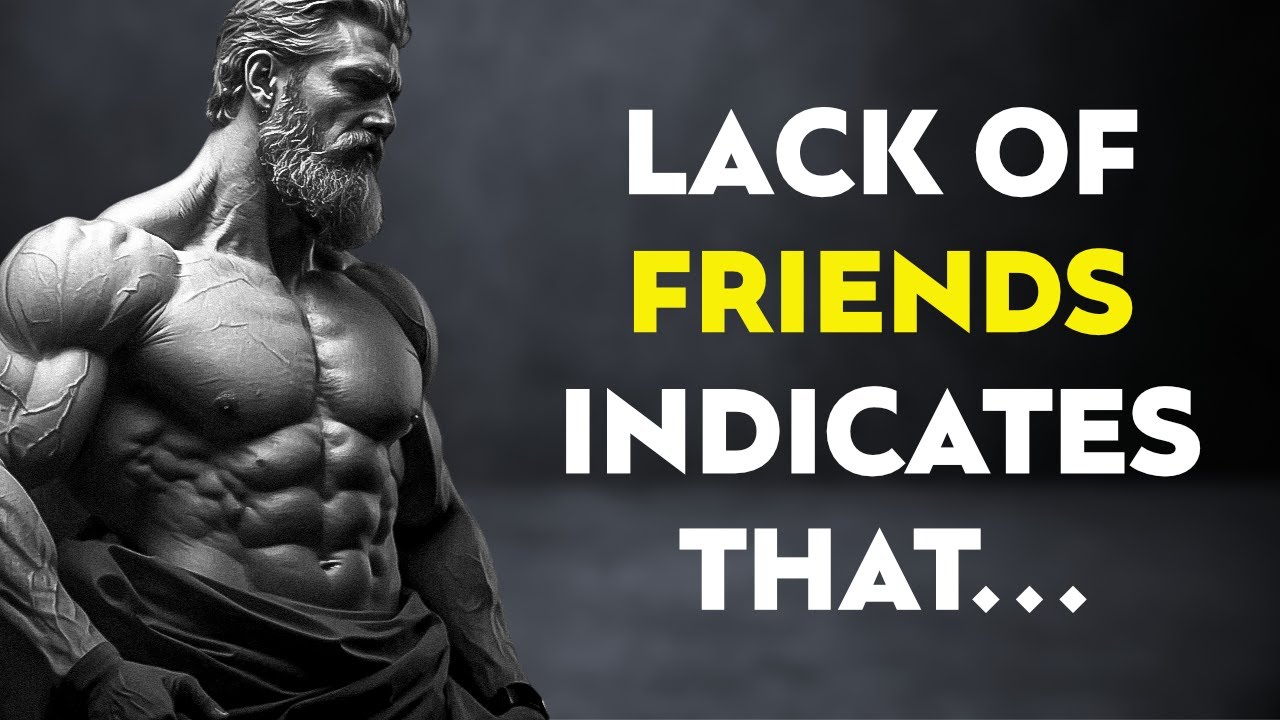A LACK of FRIENDS INDICATES that a PERSON IS VERY.... | STOICISM