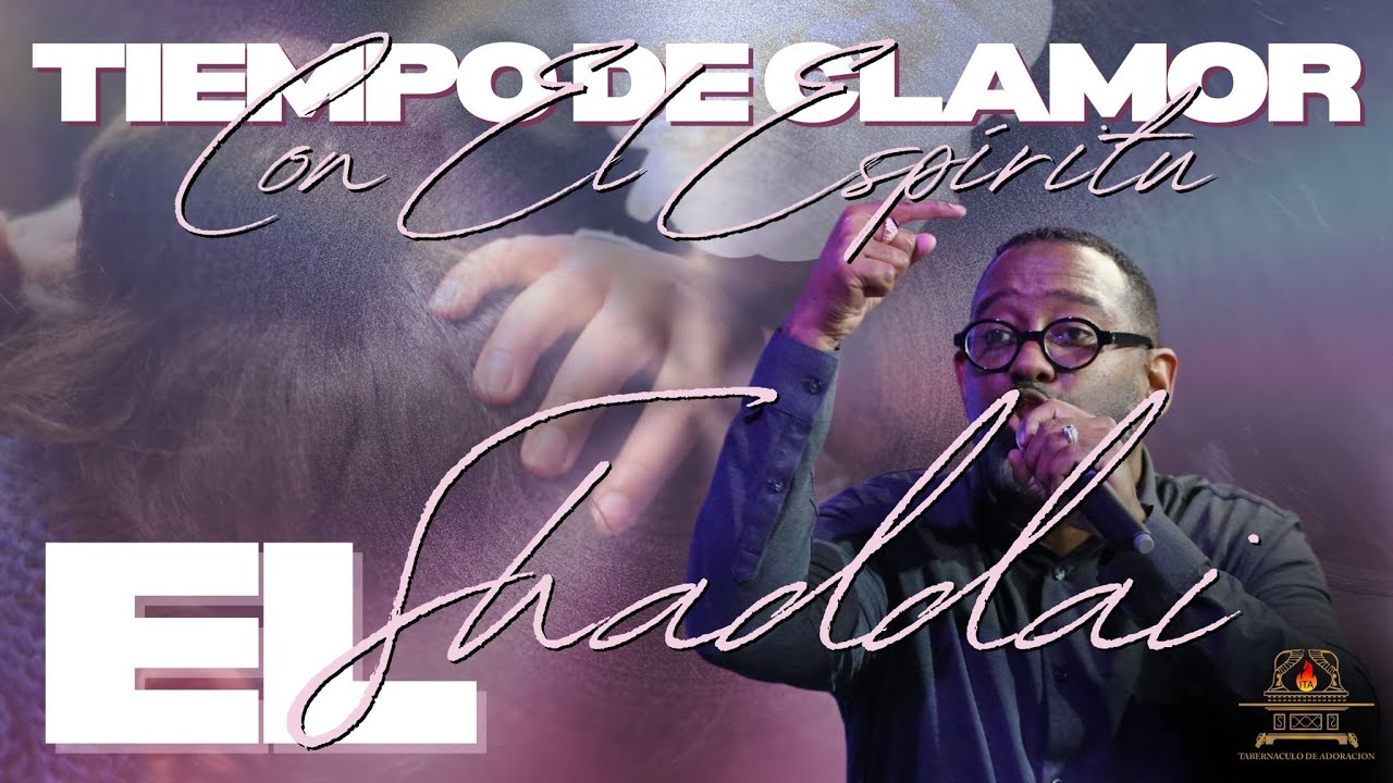 EL SHADDAY | DIOS TODOPODEROSO | TIEMPO DE CLAMOR EN LA MADRUGADA | PASTOR KIBSAIM JIMENEZ