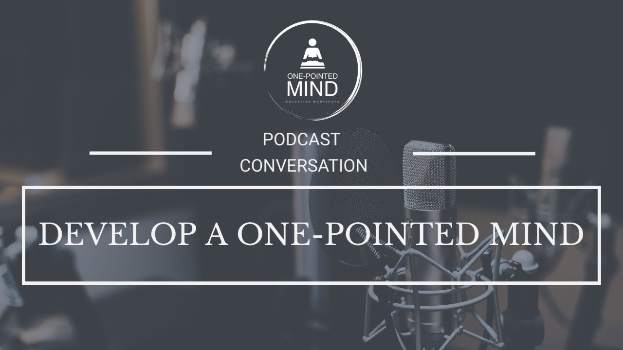 Podcast  Conversations  Develop a One-Pointed Mind