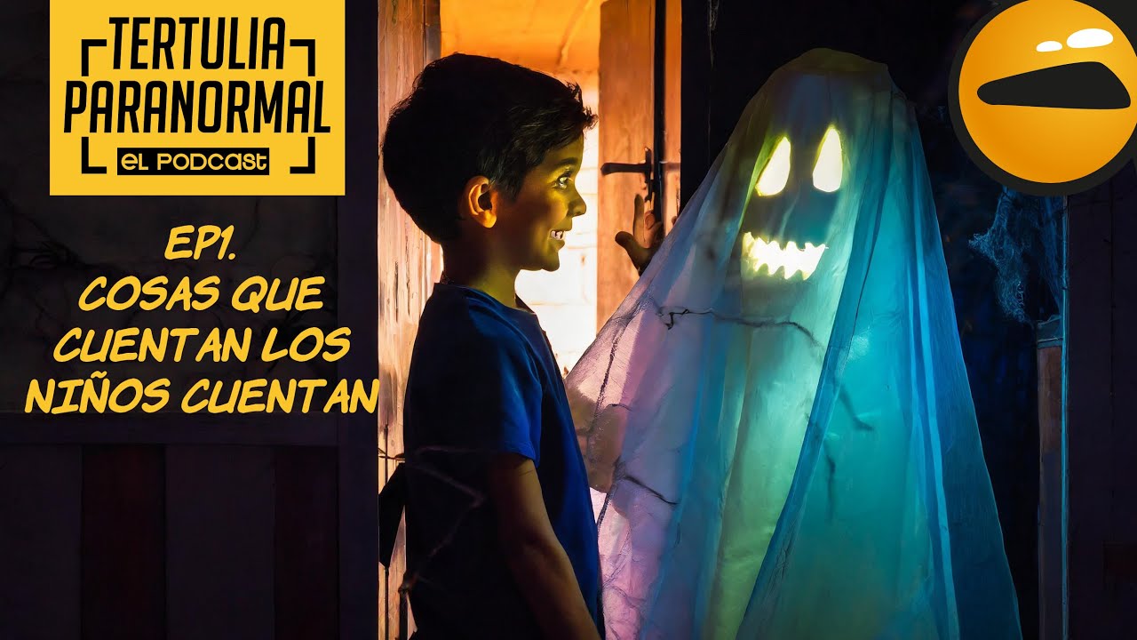 Tertulia Paranormal Podcast ep1: Cosas que los niños cuentan.