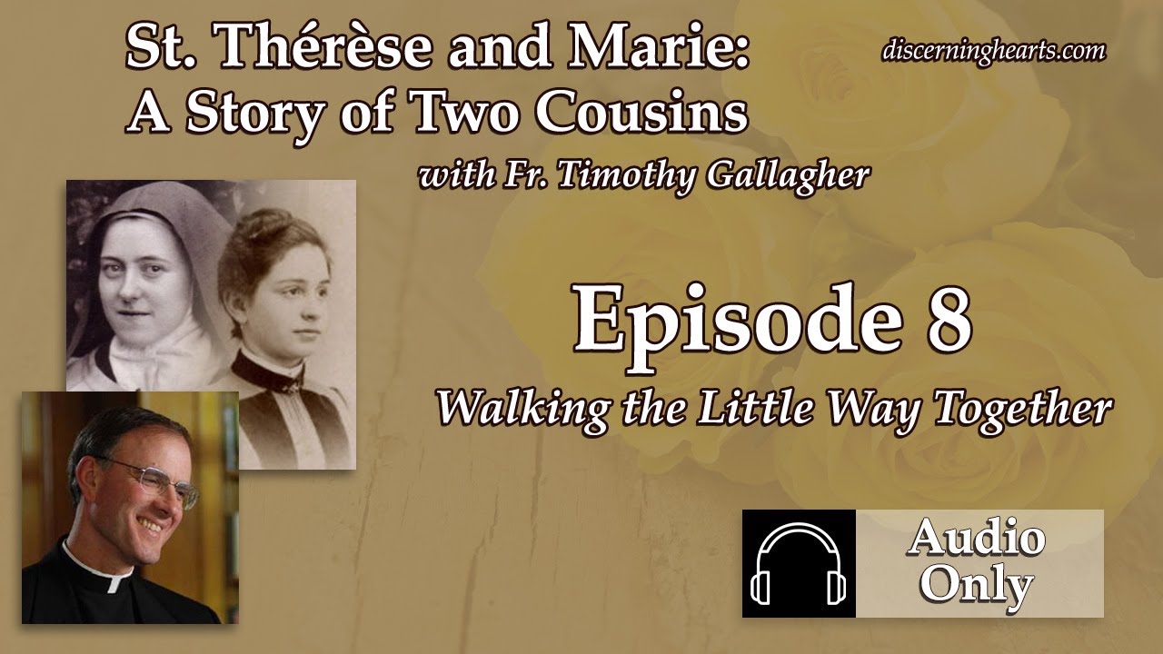 TM8 &ndash; Walking the Little Way Together &ndash; St. Therese and Marie: The Story of Two Cousins with Fr. ...