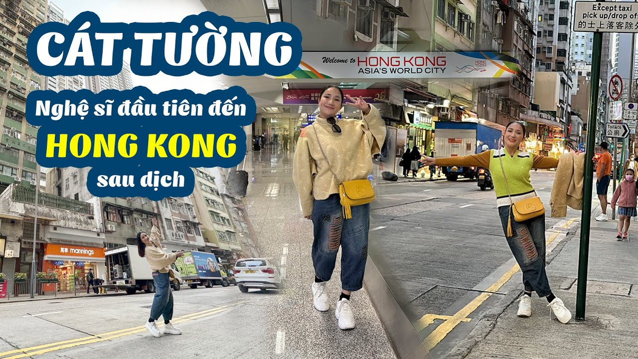 CÁT TƯỜNG - Nghệ sĩ đầu tiên đến HONG KONG sau dịch