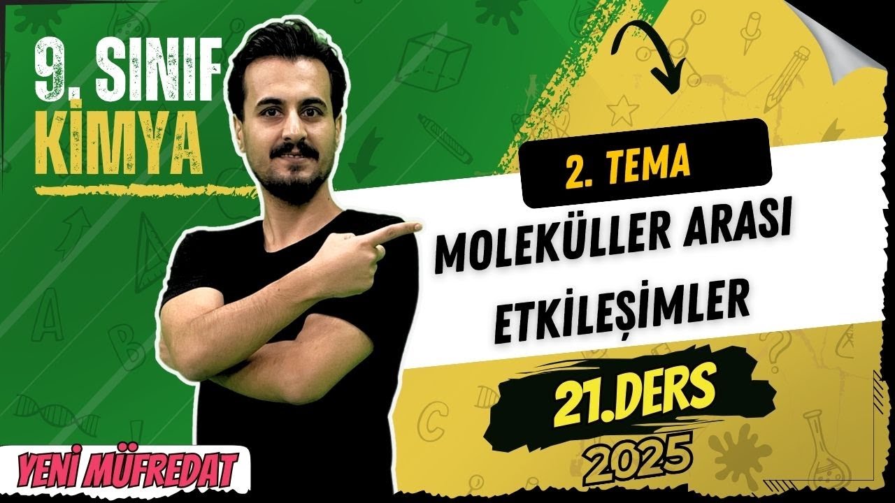 9. Sınıf Kimya | 2.Tema 2. Bölüm | Moleküller Arası Etkileşimler | 21. Ders | Yeni Müfredat