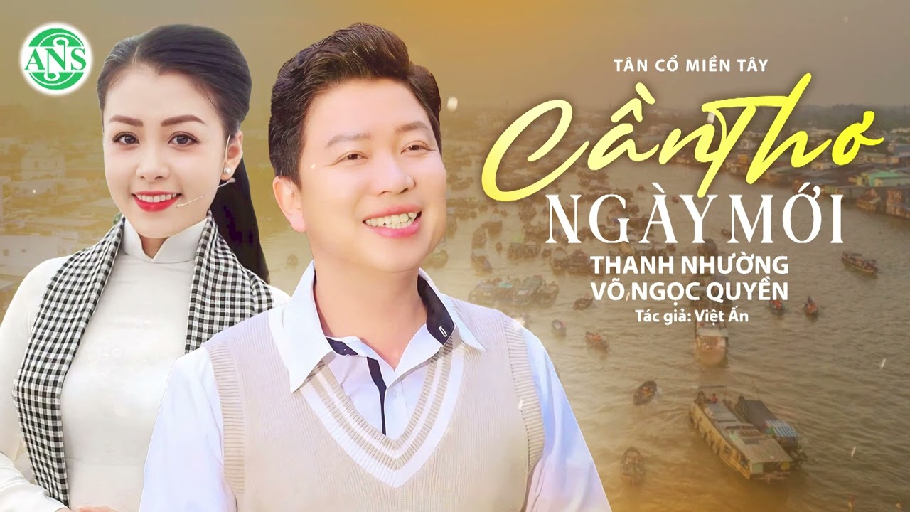Tân Cổ Cần Thơ Ngày Mới - Thanh Nhường, Võ Ngọc Quyền ✔ Nghe Ngay Bài Hát Mới Về Miền Tây Phát Triển