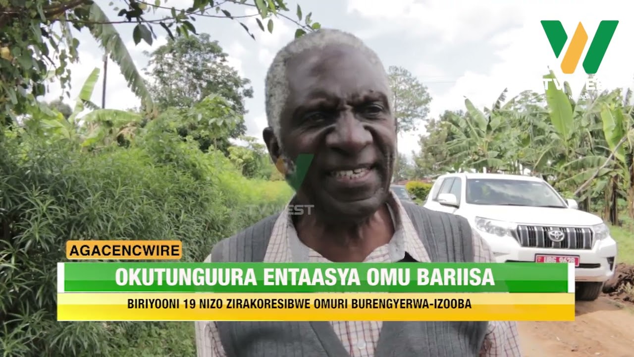 AGACENCWIRE: Okutunguura entaasya omu bariisa, biriyooni 19 nkukoresibwa omuri Burengyerwa-izooba.