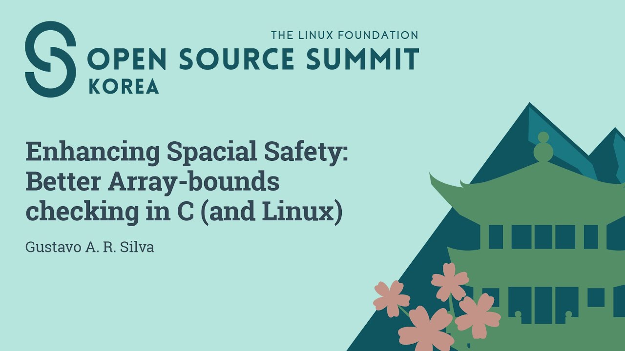 Enhancing Spatial Safety: Better Array-bounds Checking in C (and Linux) - Gustavo A. R. Silva