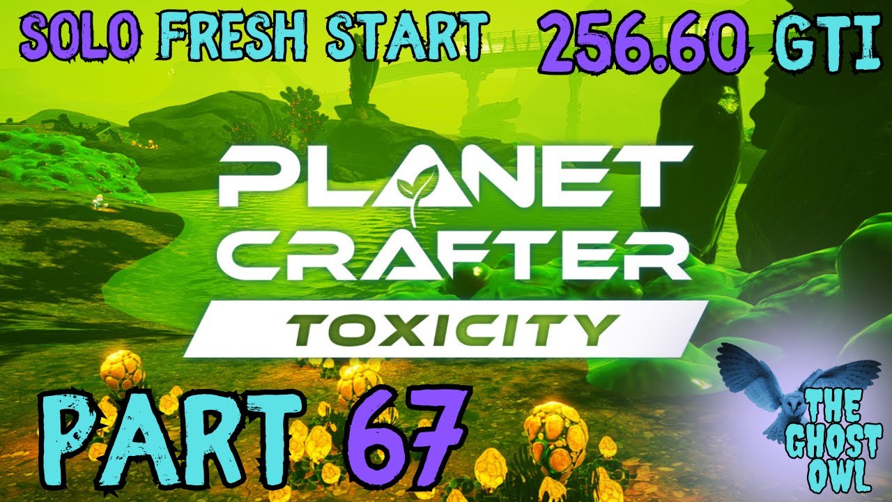 Planet Crafter DLC Toxicity Solo Fresh Start Part 67 256.60 GTi