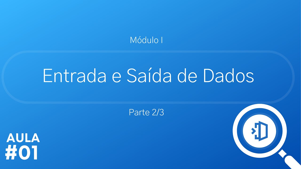 Aula 01: Nivelamento em Programação: Entrada e Saída de Dados (Parte 2/3)