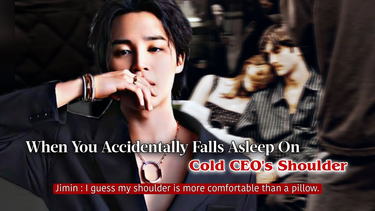 When You Accidentally Falls Asleep On Cold CEO's Shoulder | Jimin ff | PJM Oneshot