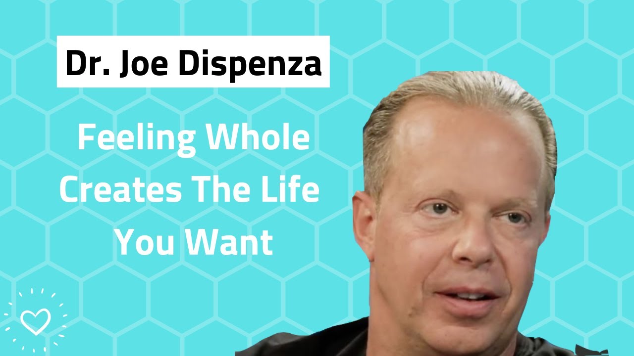 Dr. Joe Dispenza - Feeling Whole Creates The Life You Want | Transform Your Life