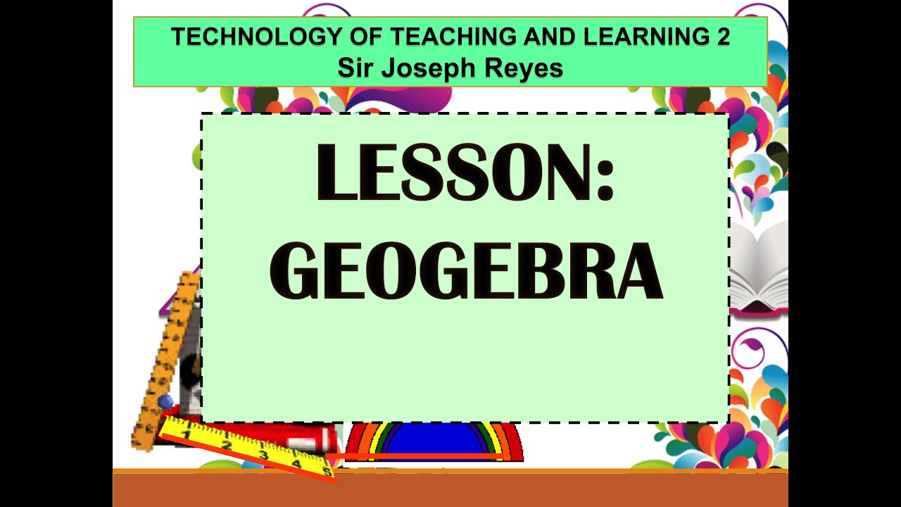 GEOGEBRA | TECHNOLOGY OF TEACHING AND LEARNING 2 | TAGLISH
