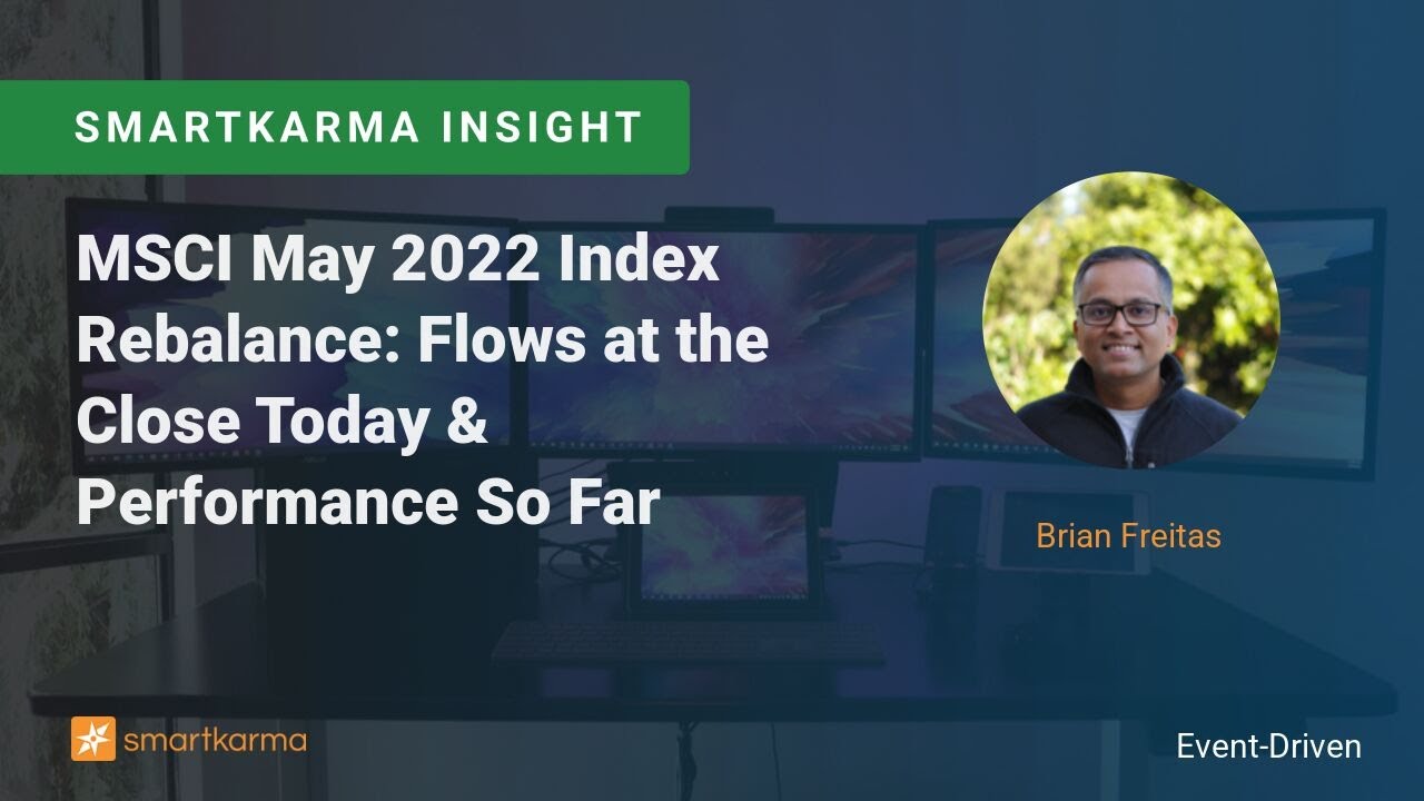 MSCI May 2022 Index Rebalance: Flows at the Close Today & Performance So Far