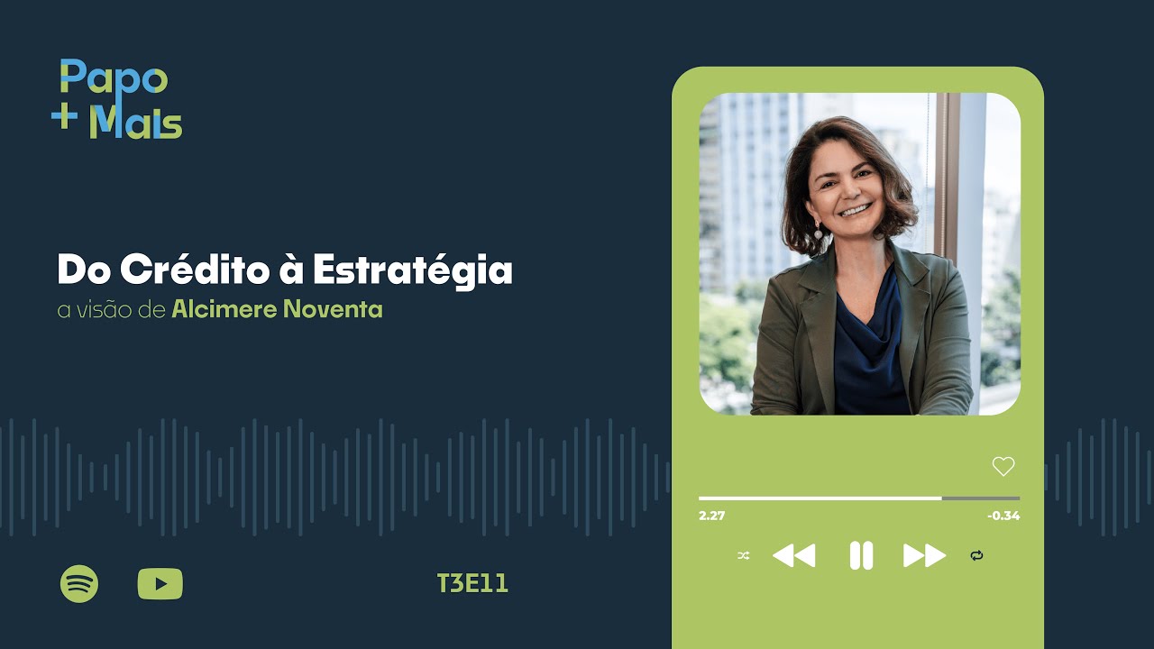 Do Crédito à Estratégia: a visão de Alcimere Noventa | Papo Mais+