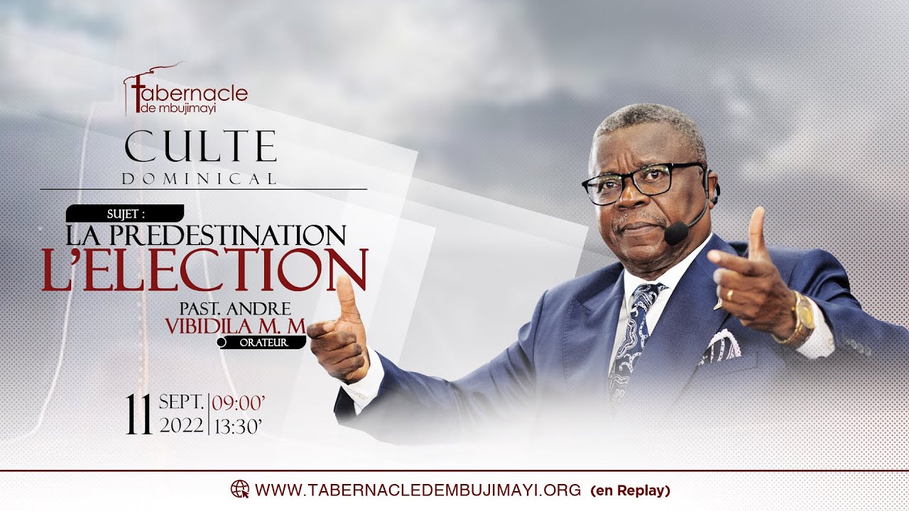 La prédestination et l'élection/Pasteur André VIBIDILA MUANA MANIANGA/Culte dominical du 11.09.2022