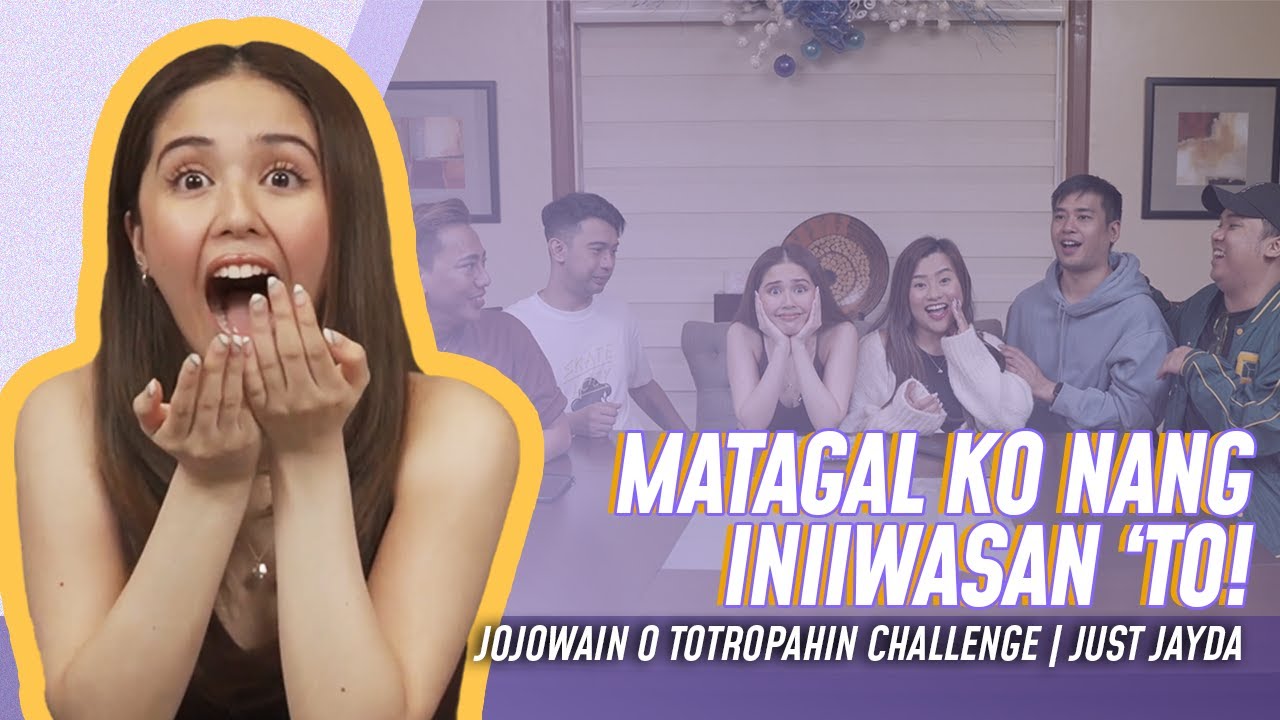 MATAGAL KO NANG INIIWASAN TO! | Jojowain o Totropahin Challenge | Just Jayda