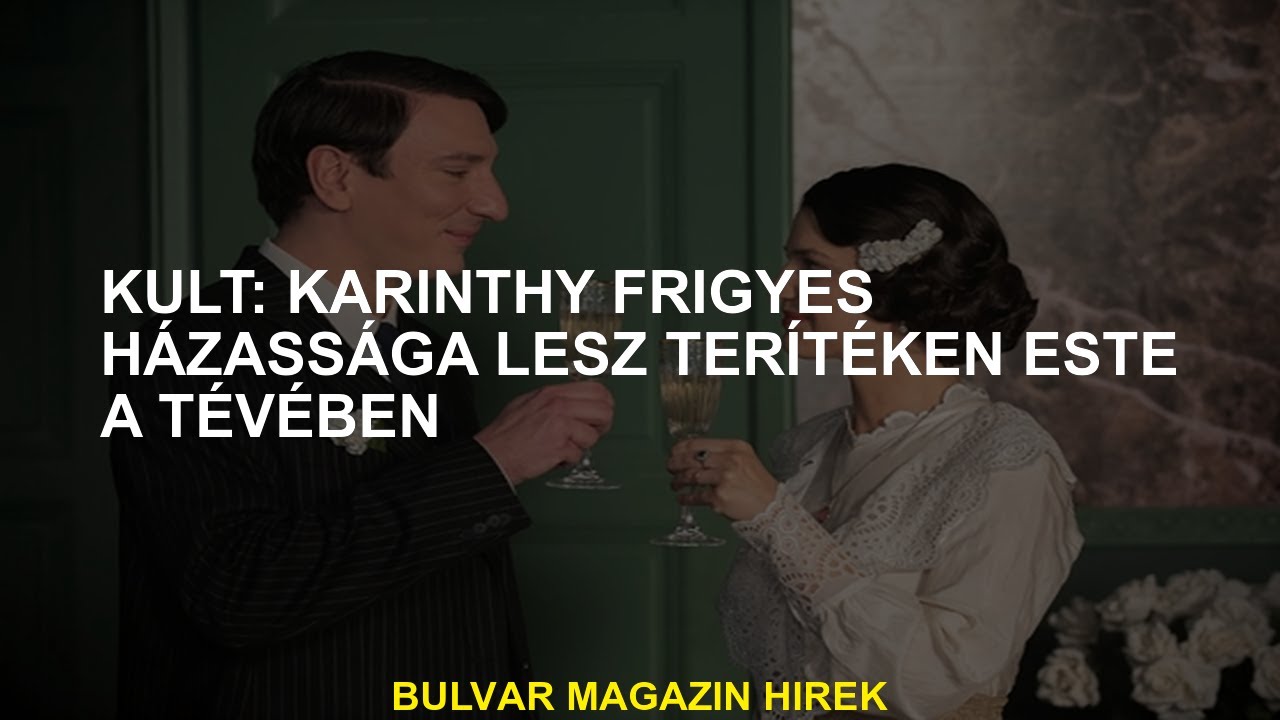 Kultusz: Ma este ad&aacute;sba ker&uuml;l Karinthy Frigyes esk&uuml;vője