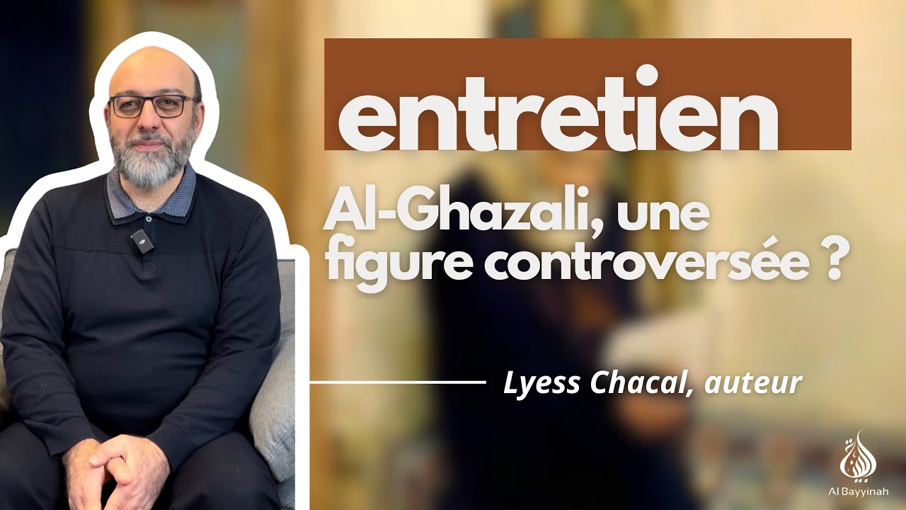 Al-Ghazalî, une figure controversée ? — Lyess Chacal