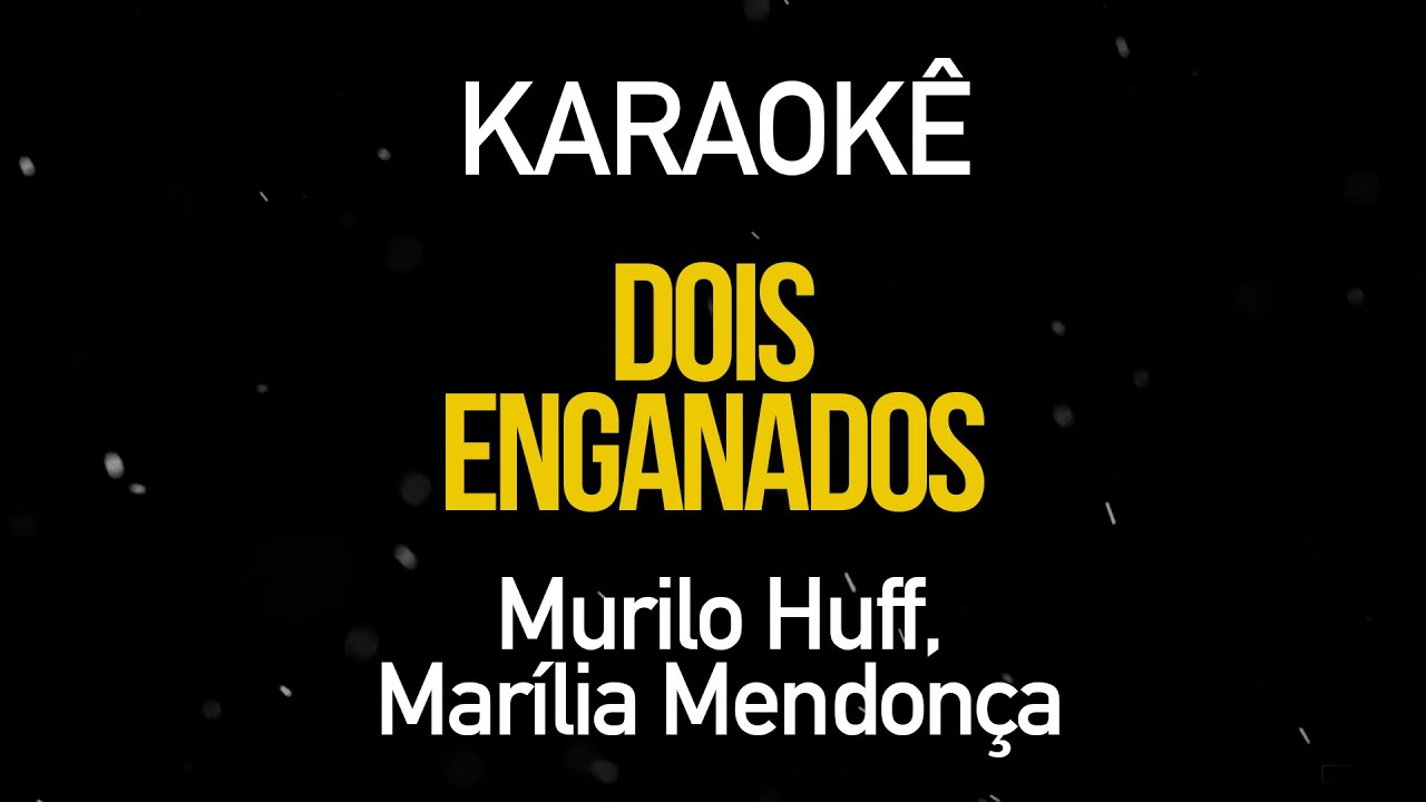 Dois Enganados - Murilo Huff Part. Marília Mendonça (Karaokê Version)