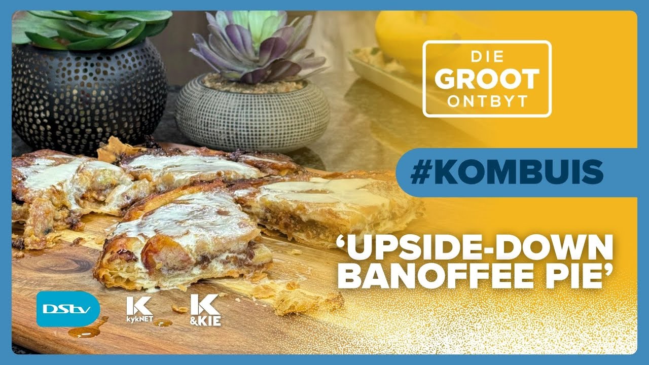 GROOT-Kombuis | Megan Smit maak ‘Upside-Down Banoffee Pie’ | 26 Mei 2025