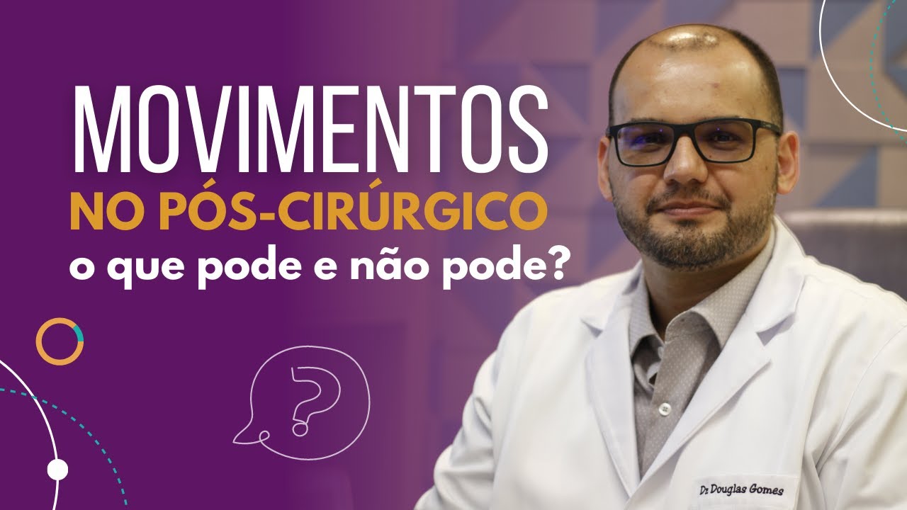 Movimentos e esforços no pós-cirúrgico: o que pode e não pode?