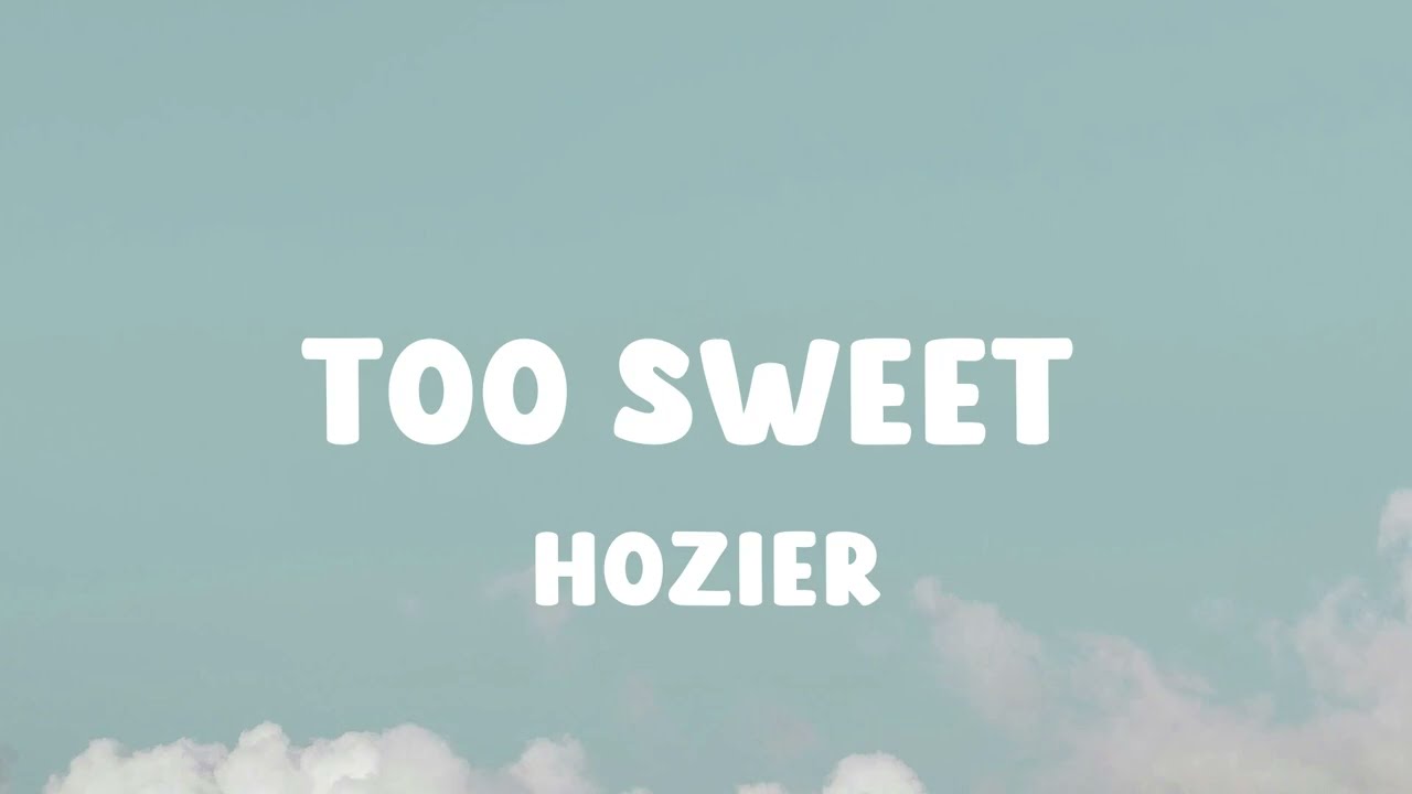 Hozier - Too Sweet (Lyrics)
