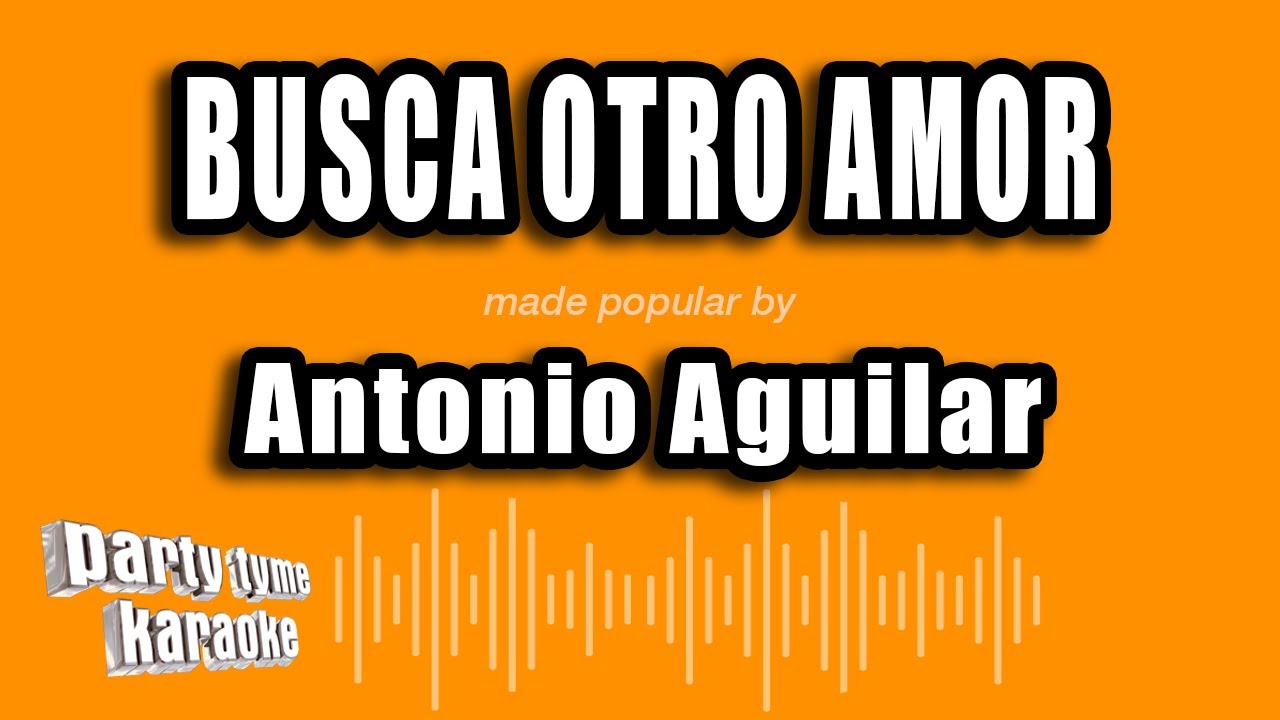 Antonio Aguilar - Busca Otro Amor (Versión Karaoke)
