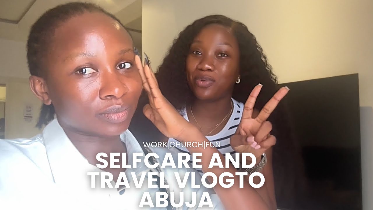 Видеоблог о заботе о себе и путешествиях в Абуджу ✈️ FT My Sister - Церковь | Работа | Развлечени...