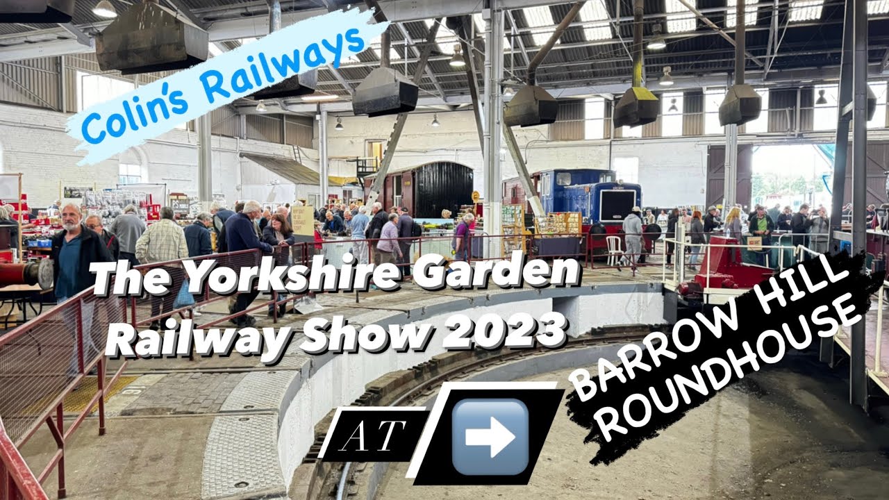 Episode 56: THE YORKSHIRE GARDEN RAILWAY SHOW 2023 at BARROW HILL ROUNDHOUSE in 4K #livesteam