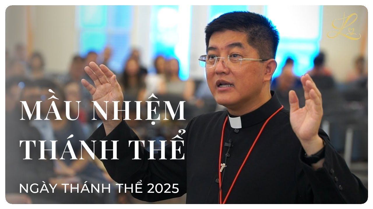 MẦU NHIỆM TH&Aacute;NH THỄ - Ng&agrave;y Th&aacute;nh Thể 2025 | Lm. Đaminh Giuse Nguyễn Thiết Thắng, SDD
