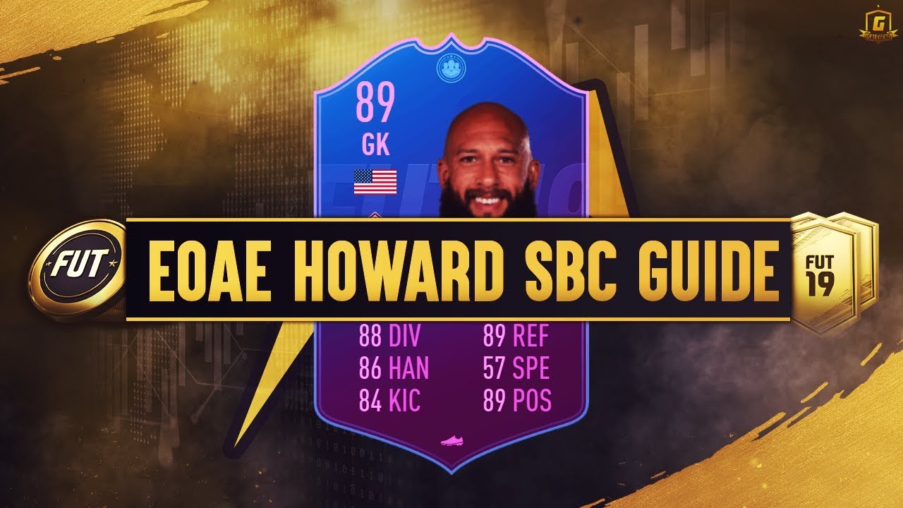 FIFA 19 EOAE Tim Howard SBC Guide - 89 Rated, 35k Spend
