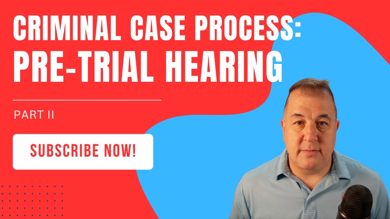 Criminal Case Process Part II: Pre-Trial Hearing